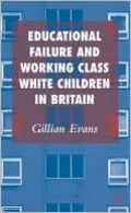Educational Failure and Working Class White Children in Britain