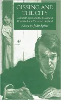 Gissing and the City : Cultural Crisis and the Making of Books in Late-Victorian England