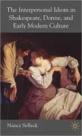 Interpersonal Idiom in Shakespeare, Donne and Early Modern Culture: A Prehistory of the Self