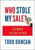 Who Stole My Sale?: 23 Ways to Close the Deal