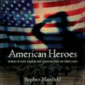 American Heroes: Stories of Faith, Courage, and Sacrifice from the Front Lines