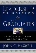 Leadership Principles for Graduates: Create Success in Life One Day at a Time