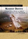 Manifest Destiny A Primary Source History of the Settlement of the American Heartland in the...
