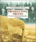 Prosecuting Trusts: The Courts Break Up Monopolies in America