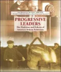 Progressive Leaders: The Platforms and Policies of America's Reform Politicians
