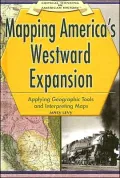 Mapping America's Westward Expansion:: Applying Geographic Tools and Interpreting Maps