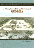 A Primary Source History of the Colony of Georgia