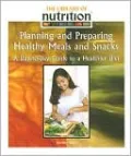 Planning and Preparing Healthy Meals and Snacks: A Day-to-Day Guide to a Healthier Diet