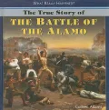 The True Story of the Battle of the Alamo