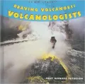 Braving Volcanoes: Volcanologists