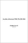 Arcadian Adventures with the Idle Rich