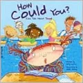 How Could You?: Kids Talk about Trust