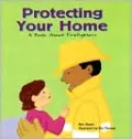Protecting Your Home: A Book about Firefighters