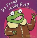 Do Frogs Have Fur?: A Book about Animal Coats and Coverings