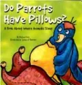 Do Parrots Have Pillows?: A Book about Where Animals Sleep
