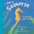 I Am a Sea Horse: The Life of a Dwarf Sea Horse
