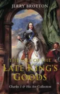 The Sale of the Late King's Goods : The Story of Charles I's Art Collection