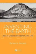 Inventing the Earth : Ideas on Landscape Development Since 1740
