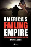 America's Failing Empire: U.S. Foreign Relations Since the Cold War