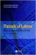 Threads of Labour: Garment Industry Supply Chains from the Workers' Perspective