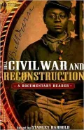 The Civil War and Reconstruction: A Documentary Reader