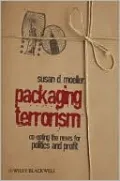 Packaging Terrorism: Co-opting the News for Politics and Profit