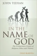 In the Name of God: The Evolutionary Origins of Religious Ethics and Violence