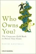 Who Owns You?: The Corporate Gold Rush to Patent Your Genes (Blackwell Public Philosophy Series)
