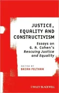 Justice, Equality and Constructivism: Essays on G. A. Cohen's i Rescuing Justice and Equality/i