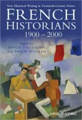 French Historians 1900-2000: New Historical Writing in Twentieth-Century France