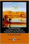 The Albert N'Yanza, Great Basin of the Nile and Explorations of the Nile Sources