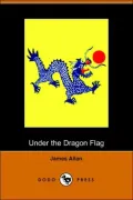 Under The Dragon Flag: My Experiences In The Chino-Japanese War