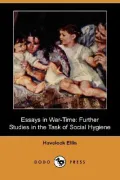 Essays in War-Time: Further Studies in the Task of Social Hygiene (Dodo Press)