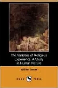 The Varieties of Religious Experience: A Study in Human Nature