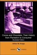 Cocoa and Chocolate: Their History from Plantation to Consumer (Illustrated Edition) (Dodo P...