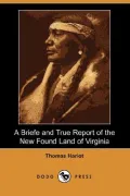 A Briefe and True Report of the New Found Land of Virginia 1590