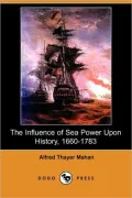 The Influence of Sea Power Upon History, 1660-1783 (Dodo Press)