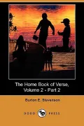 The Home Book of Verse, Volume 2 - Part 2 (Dodo Press)