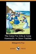 The Camp Fire Girls at Camp Keewaydin; Or, Down Paddles (Dodo Press)