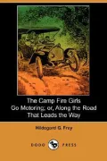 The Camp Fire Girls Go Motoring: Or, Along the Road That Leads the Way