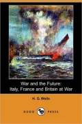 War and the Future: Italy, France and Britain at War (Dodo Press)