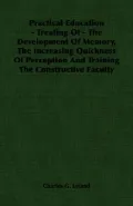 Practical Education The Development of Memory, the Increasing Quickness of Perception and Tr...