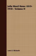 Julia Ward Howe 1819-1910 - Volume II