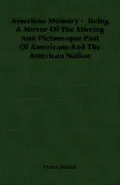 American Memory - Being A Mirror of the Stirring and Picturesque Past of Americans and the American Nation