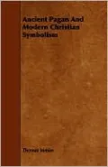 Ancient Pagan And Modern Christian Symbolism