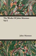 The Works of John Marston - Vol I