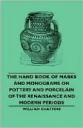 The Hand Book Of Marks And Monograms On Pottery And Porcelain Of The Renaissance And Modern Periods