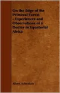 On The Edge Of The Primeval Forest - Experiences And Observations Of A Doctor In Equatorial Africa