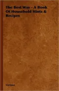 The Best Way: A Book Of Household Hints And Recipes