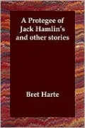 A Protegee Of Jack Hamlin's And Other Stories
